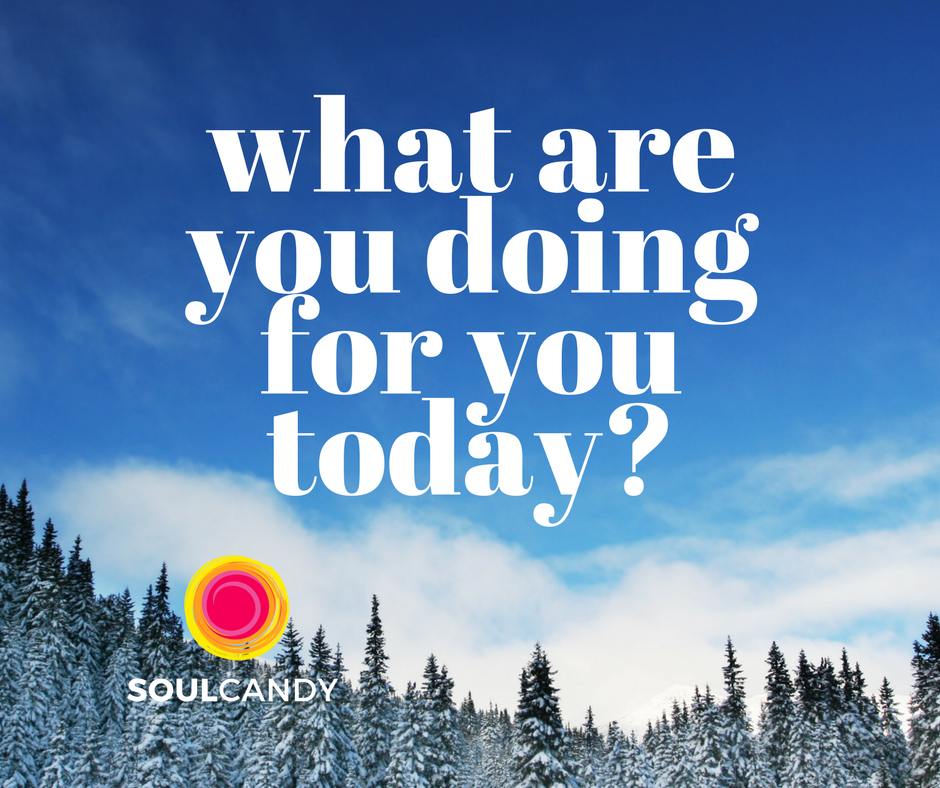 What are you doing for you today? — SOULCANDY