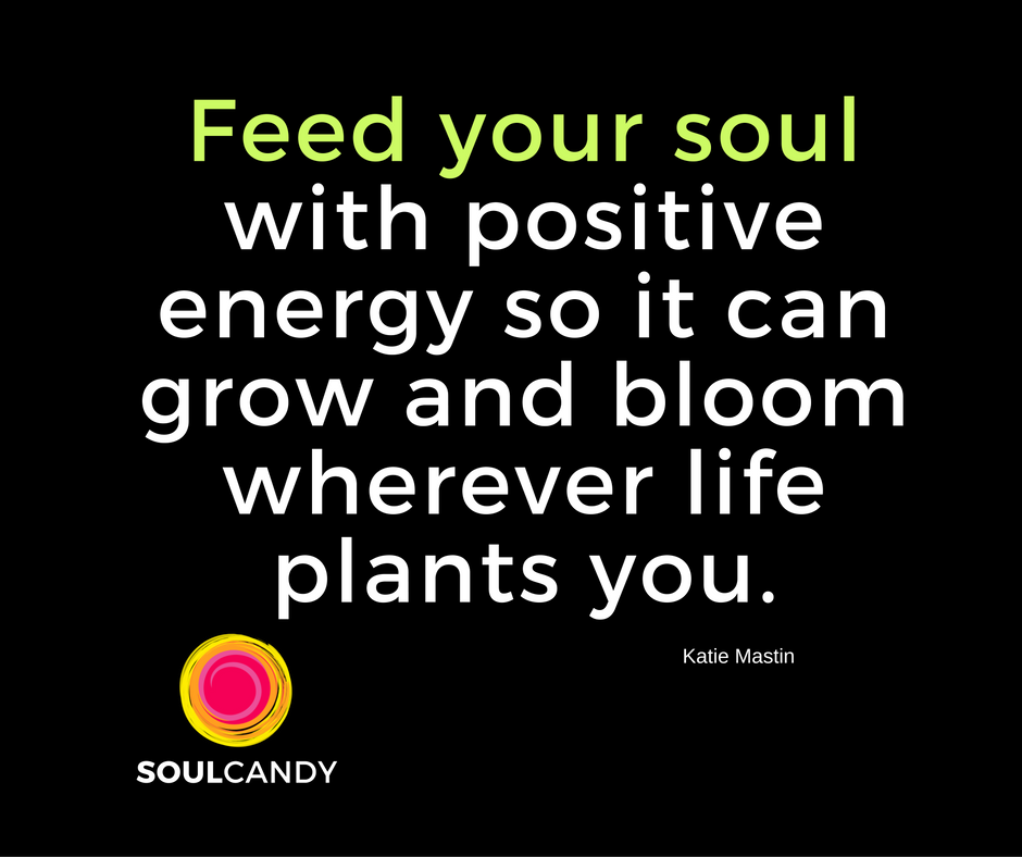 Feed your soul with positive energy
