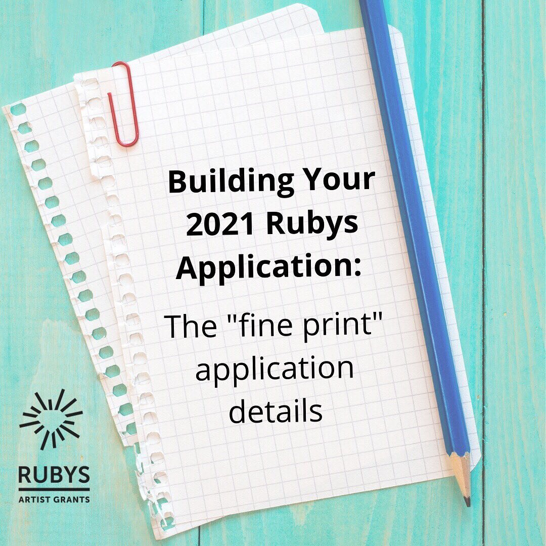 Are you working on preparing your 2021 Rubys Artist Grant application? Have you had a chance to take a look at our 2021 Grant Guidelines, on our website?  The Grant Guidelines contain many useful instructions and details about how to build your appli