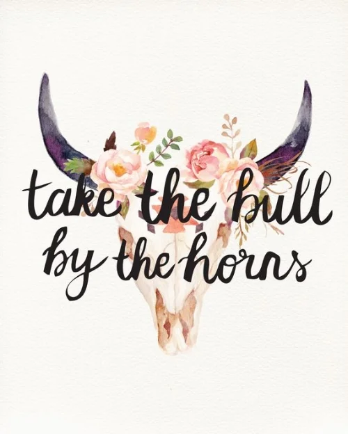 By the horns, man.