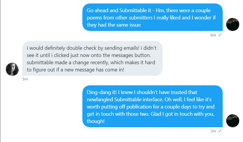PSA: Log in to Submittable. See if you missed anything. Make sure your email notifications are turned on, and check your spam folder. Report any issues to Submittable so they can fix them if needed.