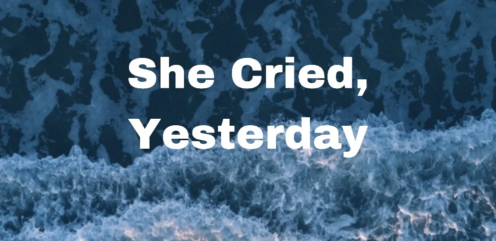 She Cried, Yesterday