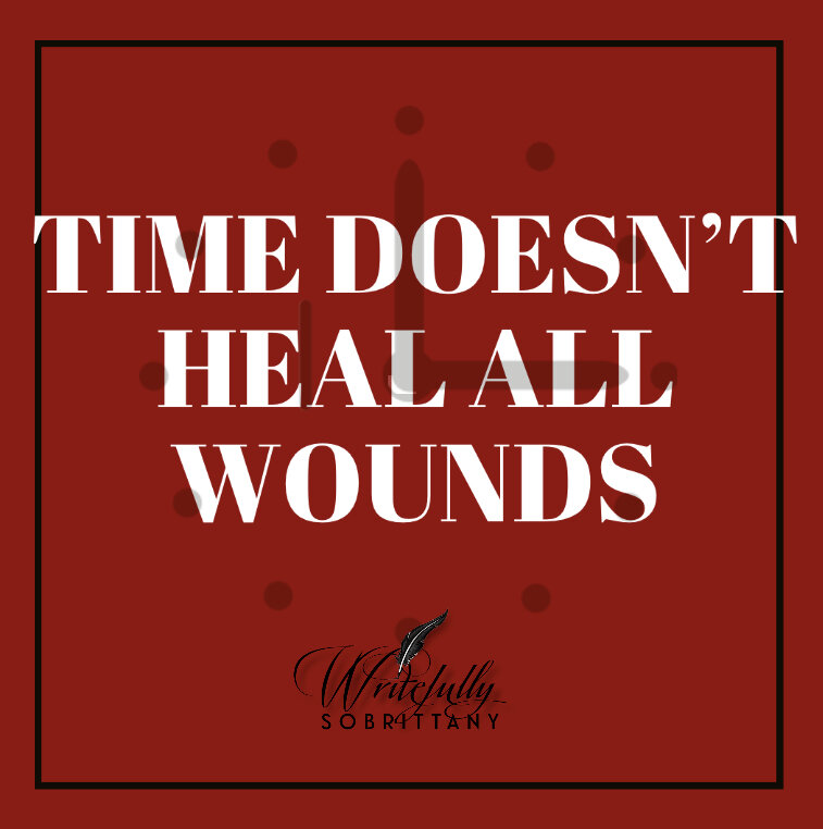 Time Doesn't Heal All Wounds