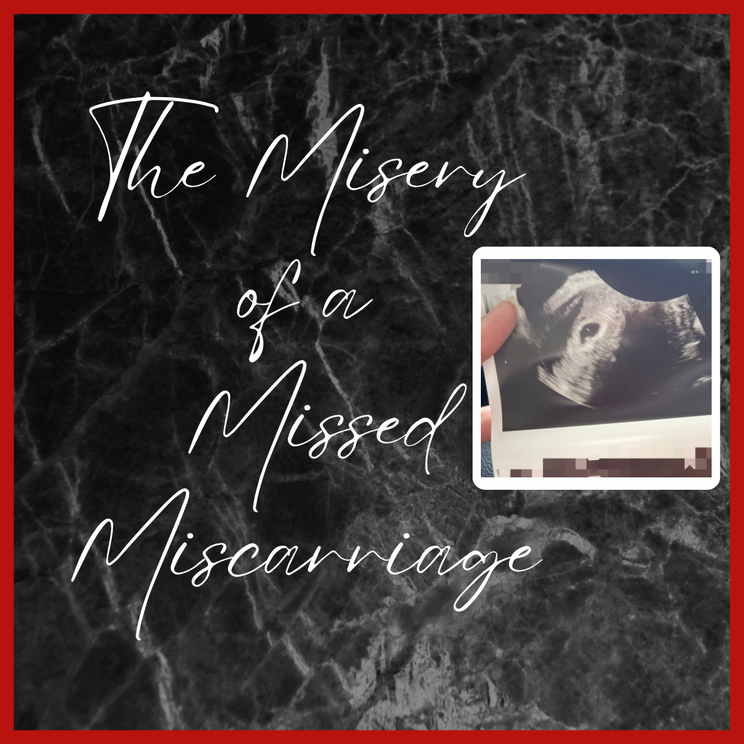 The Misery of a Missed Miscarriage