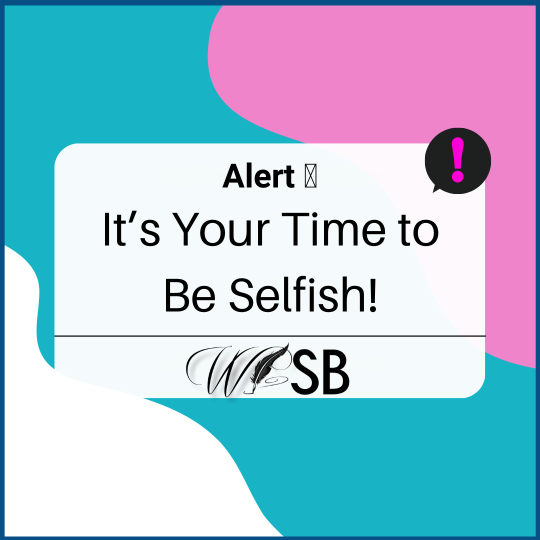 It's Your Time to be Selfish