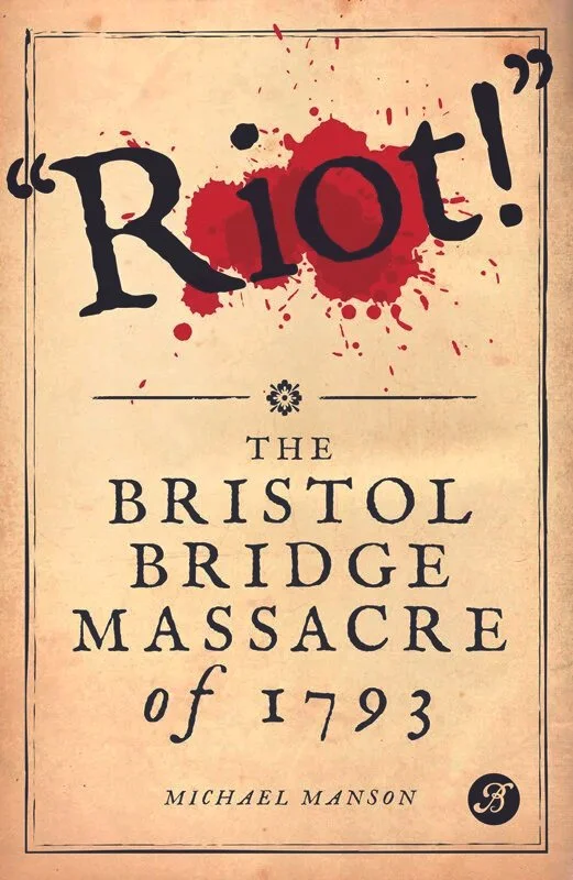 Riot: The Bristol Bridge Massacre of 1793 by Mike Manson