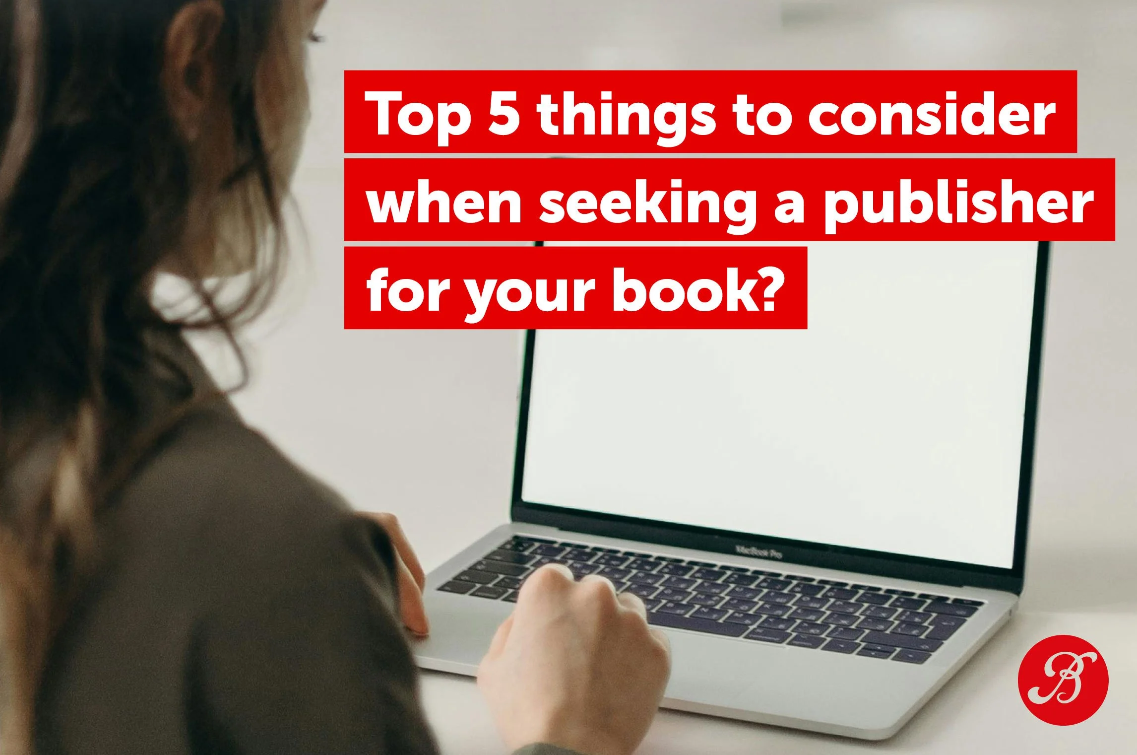Top 5 things to consider when seeking a publisher for your book?
