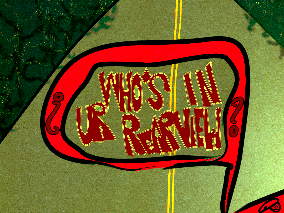 ¿Who’s In Ur Rearview?