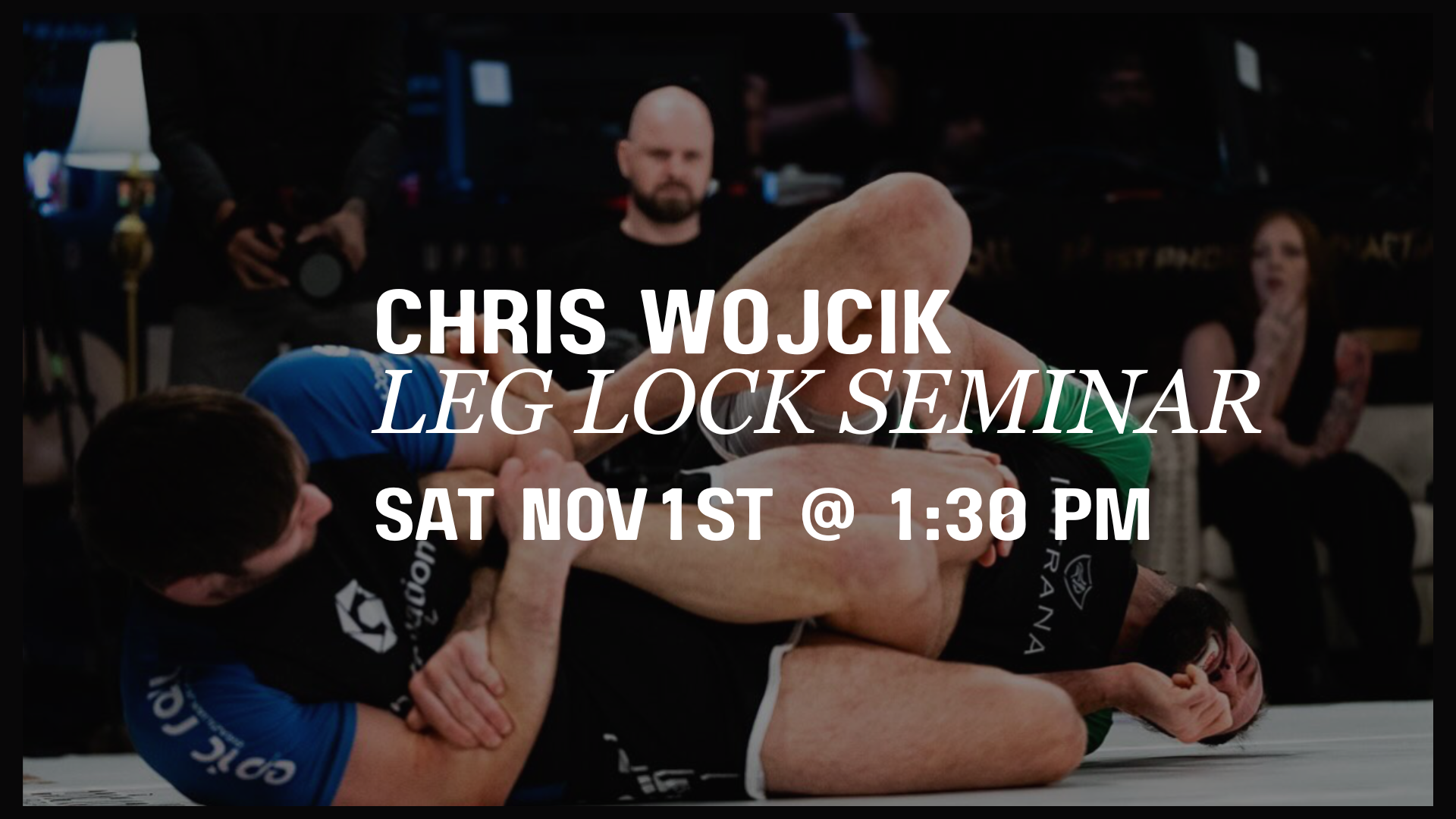 LEG LOCK SEMINAR with CHRIS WOJCIK