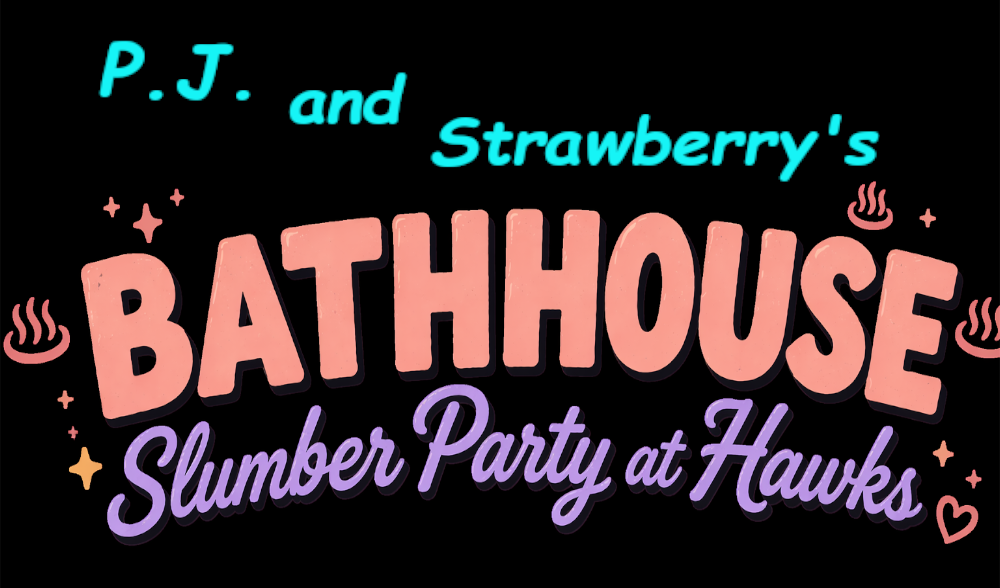 BATHHOUSE SLUMBER PARTY!