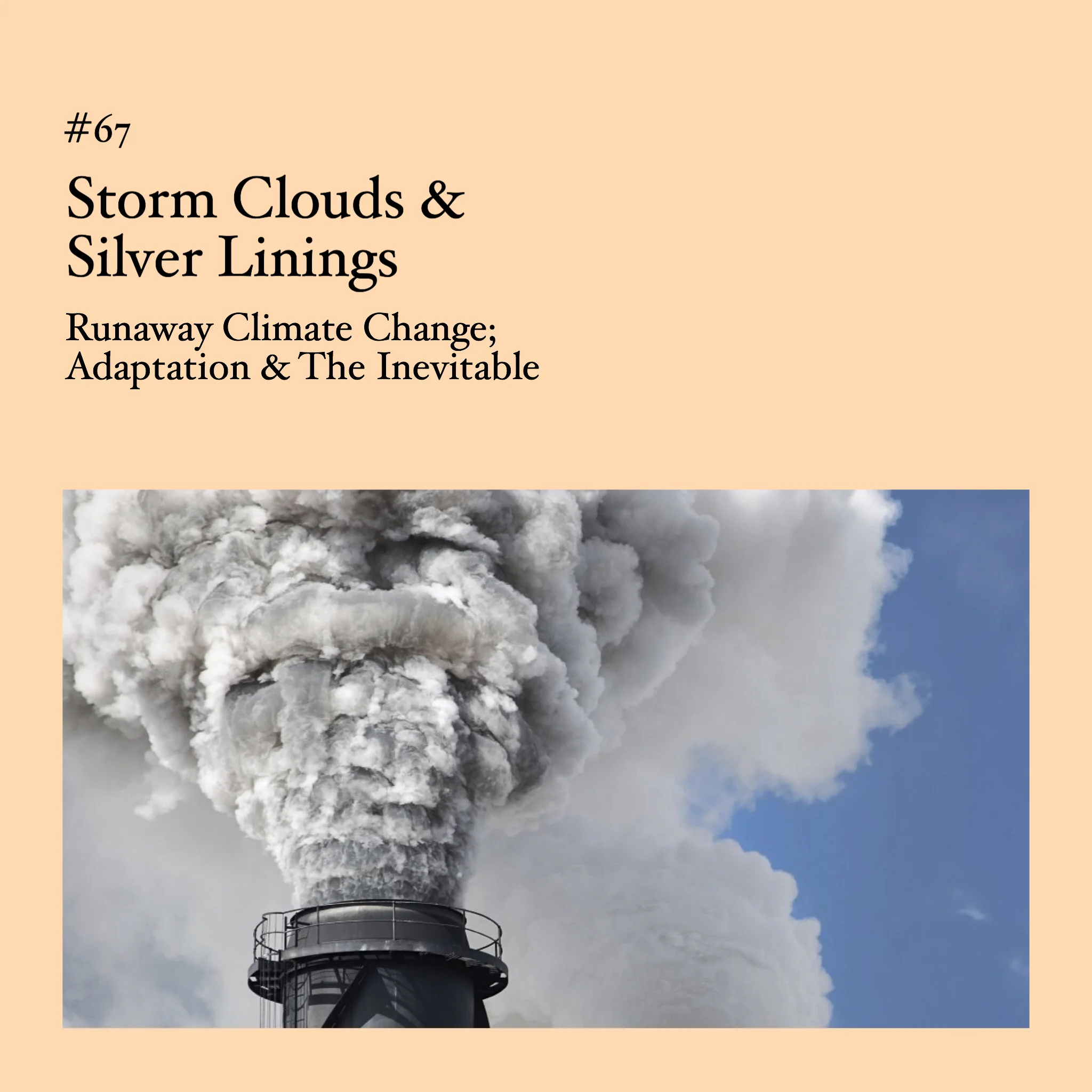 #67 | Storm Clouds & Silver Linings: Runaway Climate Change; Adaptation & The Inevitable