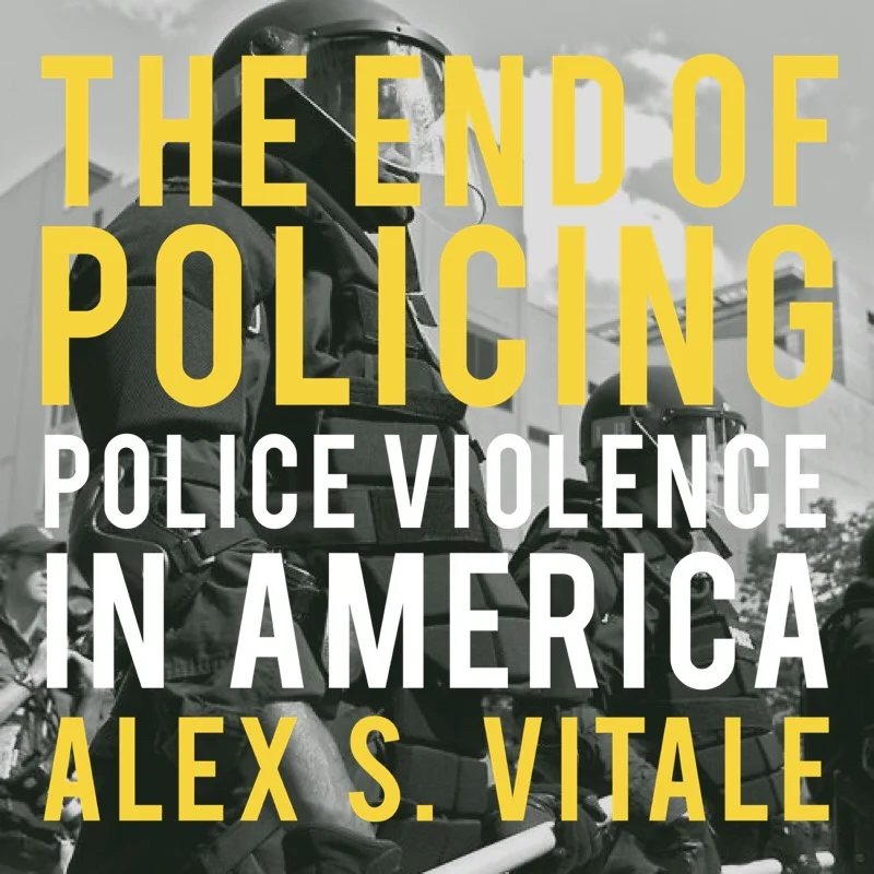 #88 | The End Of Policing: Police Violence In America w/ Alex S. Vitale