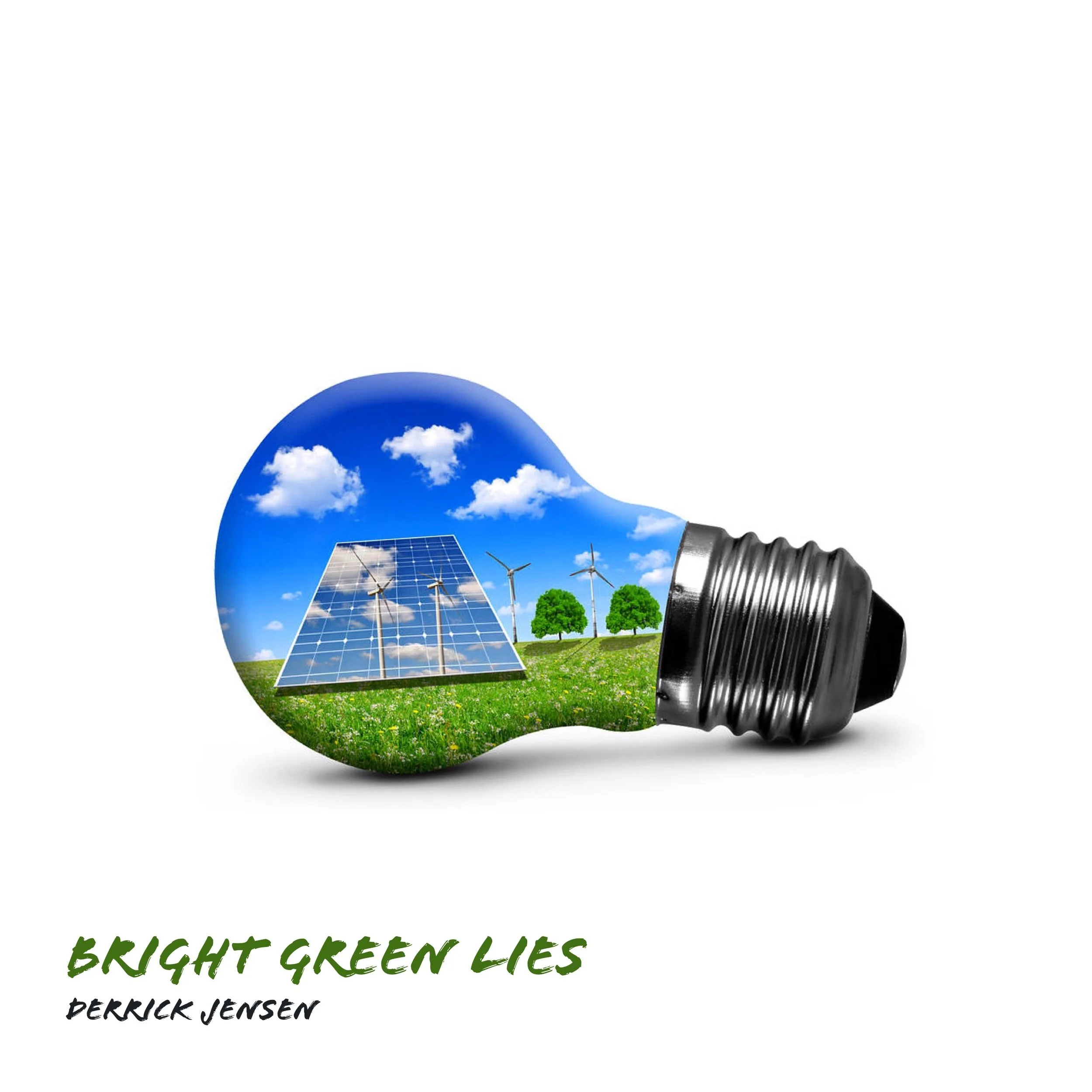 #101 | Bright Green Lies: Dispelling The Myths Of Sustainable Energy w/ Derrick Jensen