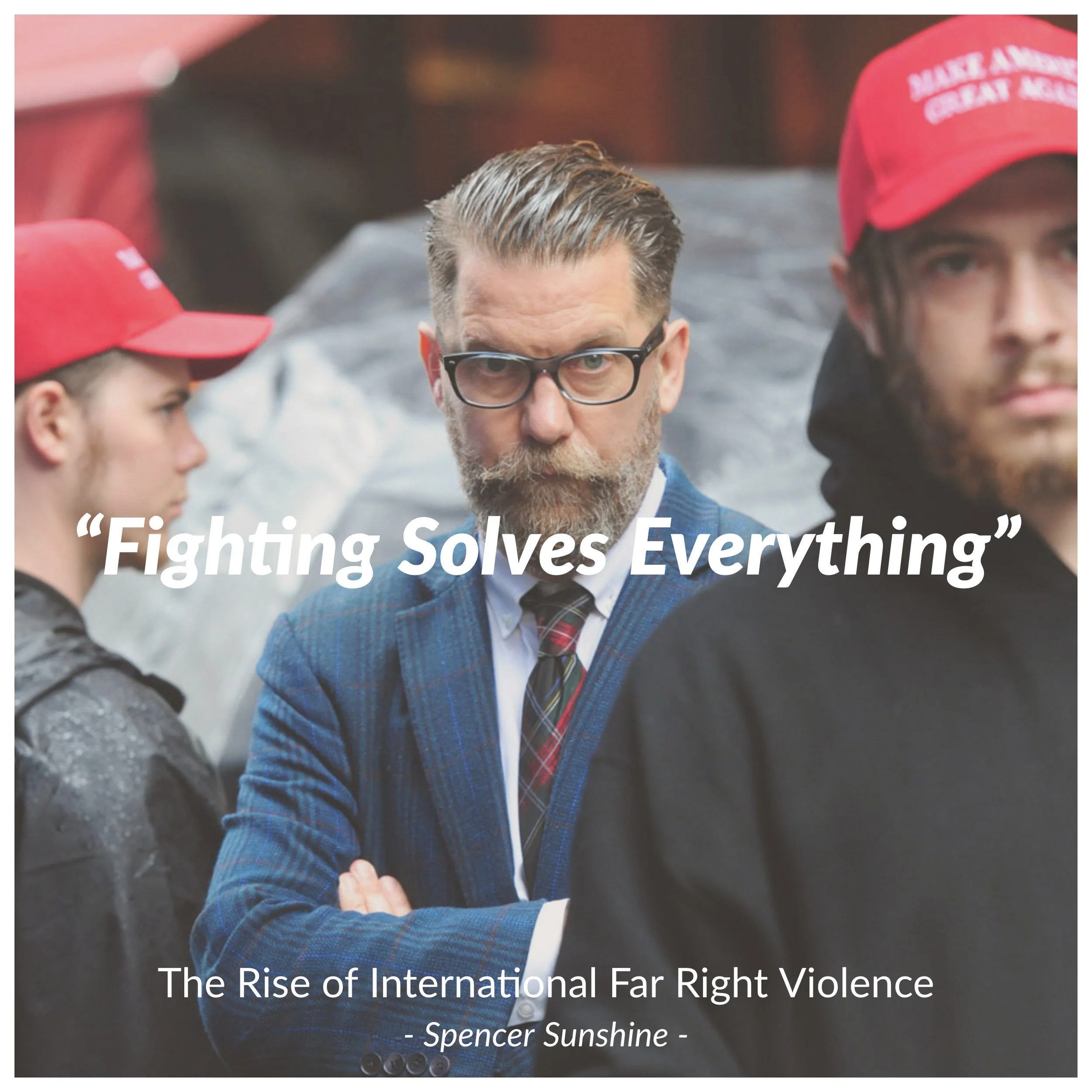 #153 | Fighting Solves Everything: The Rise Of International Far Right Violence w/ Spencer Sunshine