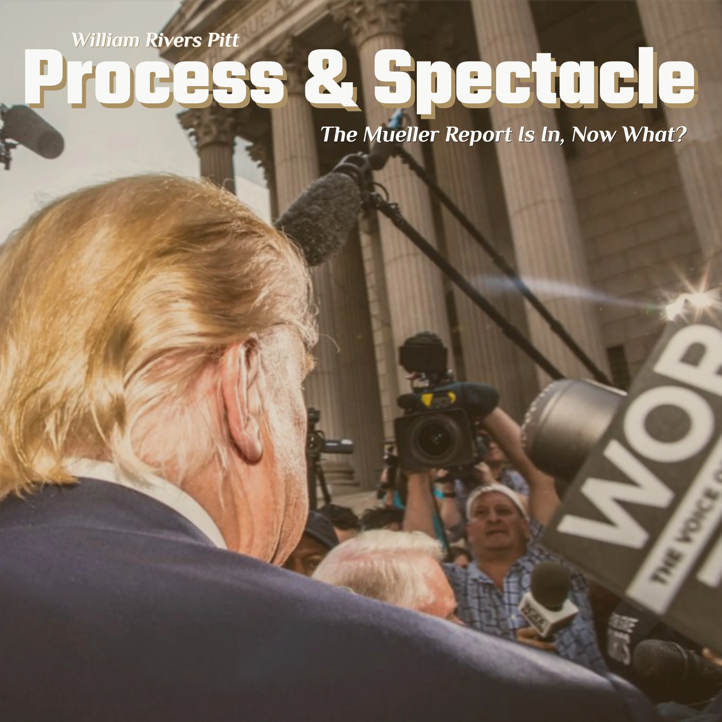 #183 | Process & Spectacle: The Mueller Report Is In, Now What? w/ William Rivers Pitt