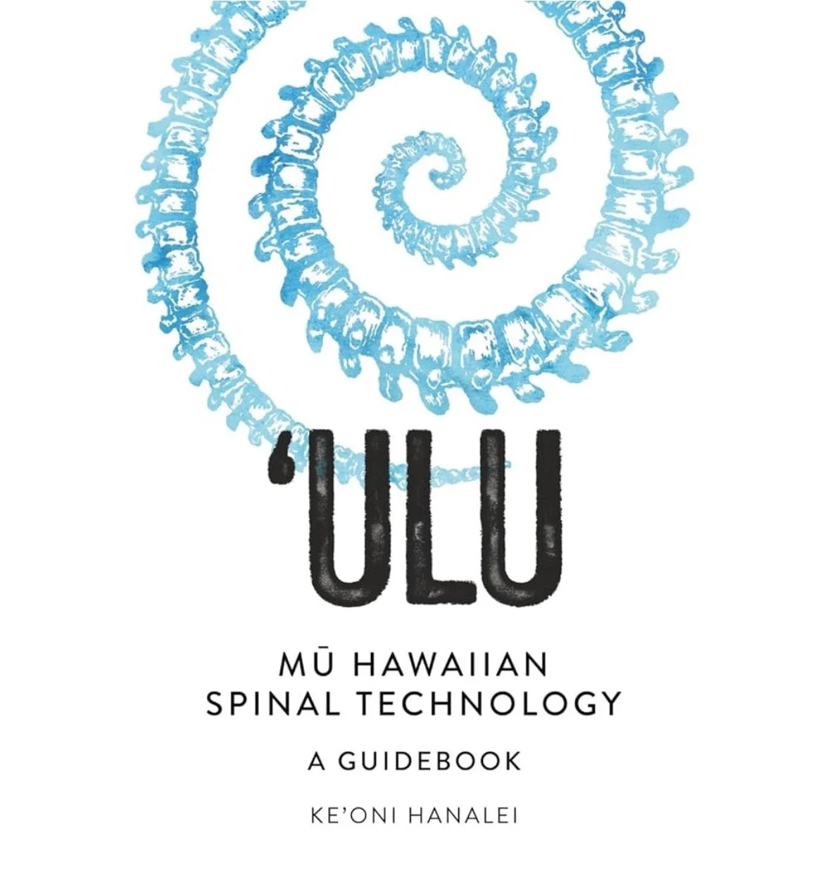 'ULU Mū-Hawaiian Spinal Technology: A Guidebook