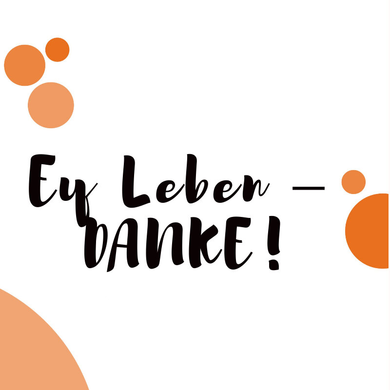 Ey, Leben, Danke! 