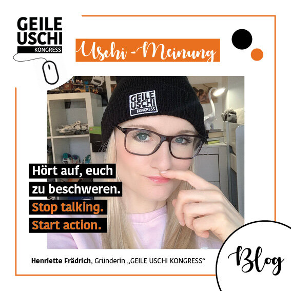 Hört auf, euch zu beschweren. Stop talking. Start action.