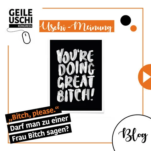 Bitch, please! Darf man zu einer Frau Bitch sagen? 