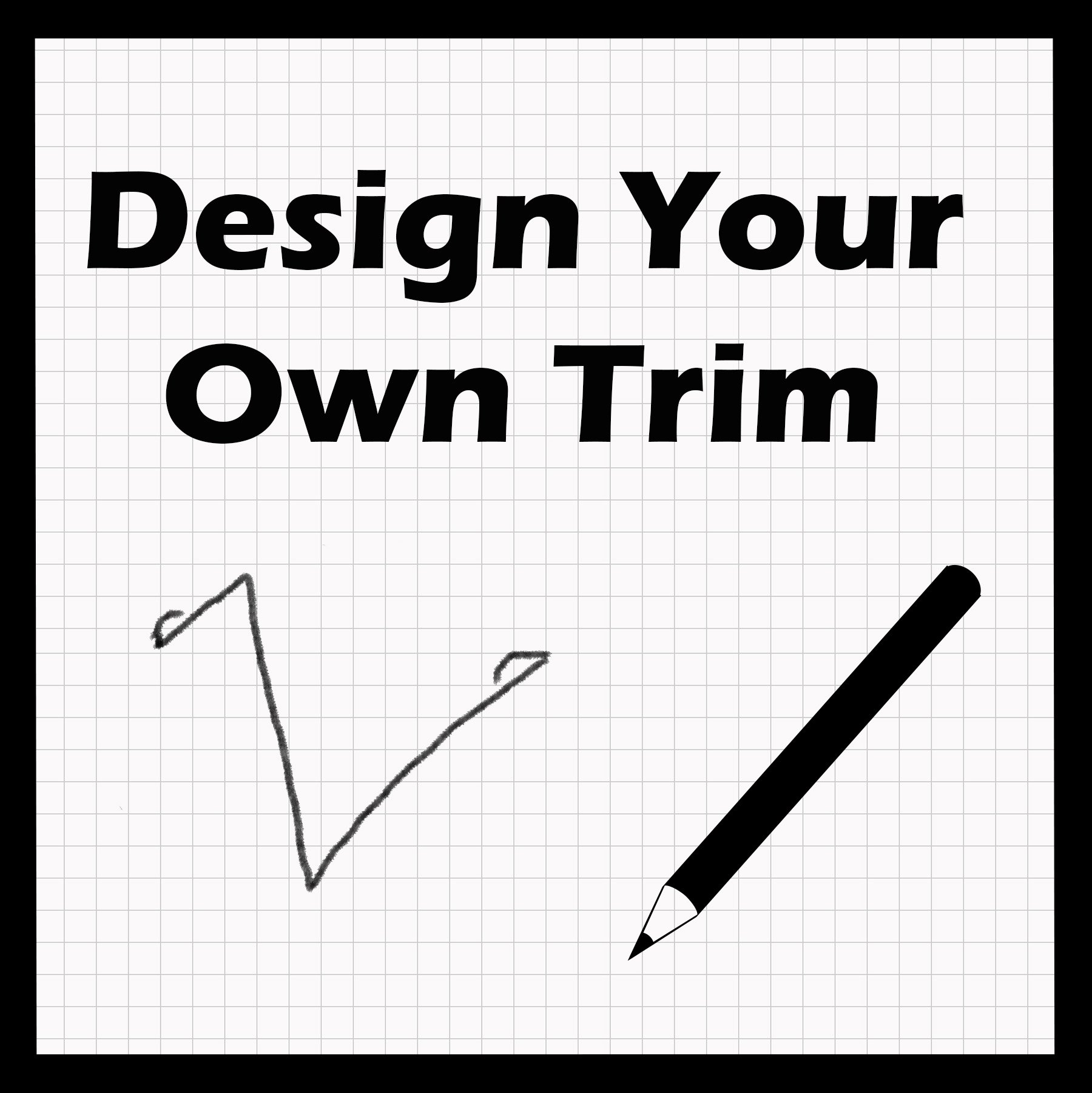 Design Your Own Custom Trim.jpg