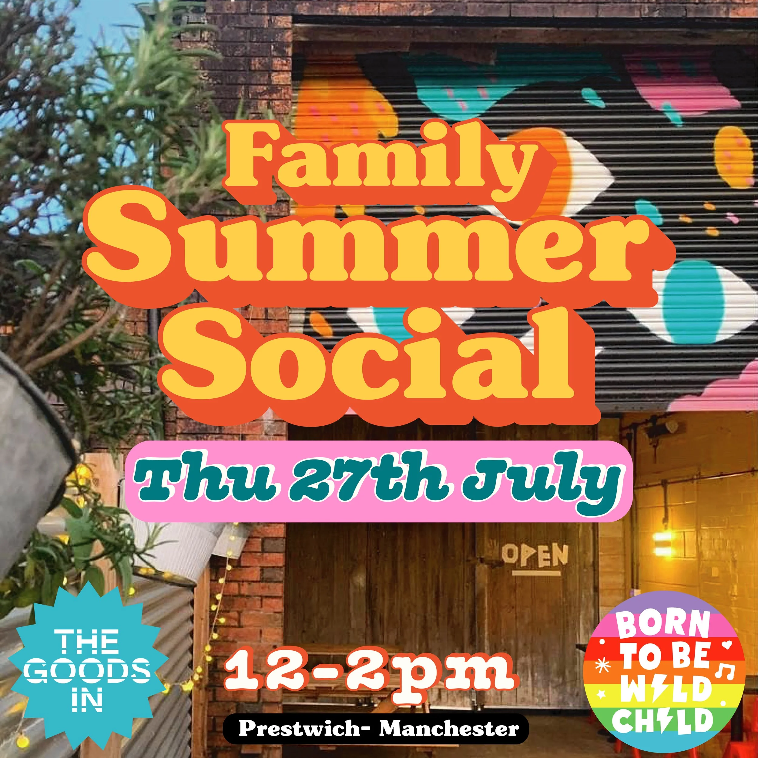 Family Summer Social @ The Goods In - Prestwich Mcr. Thu 28th June 12-2pm