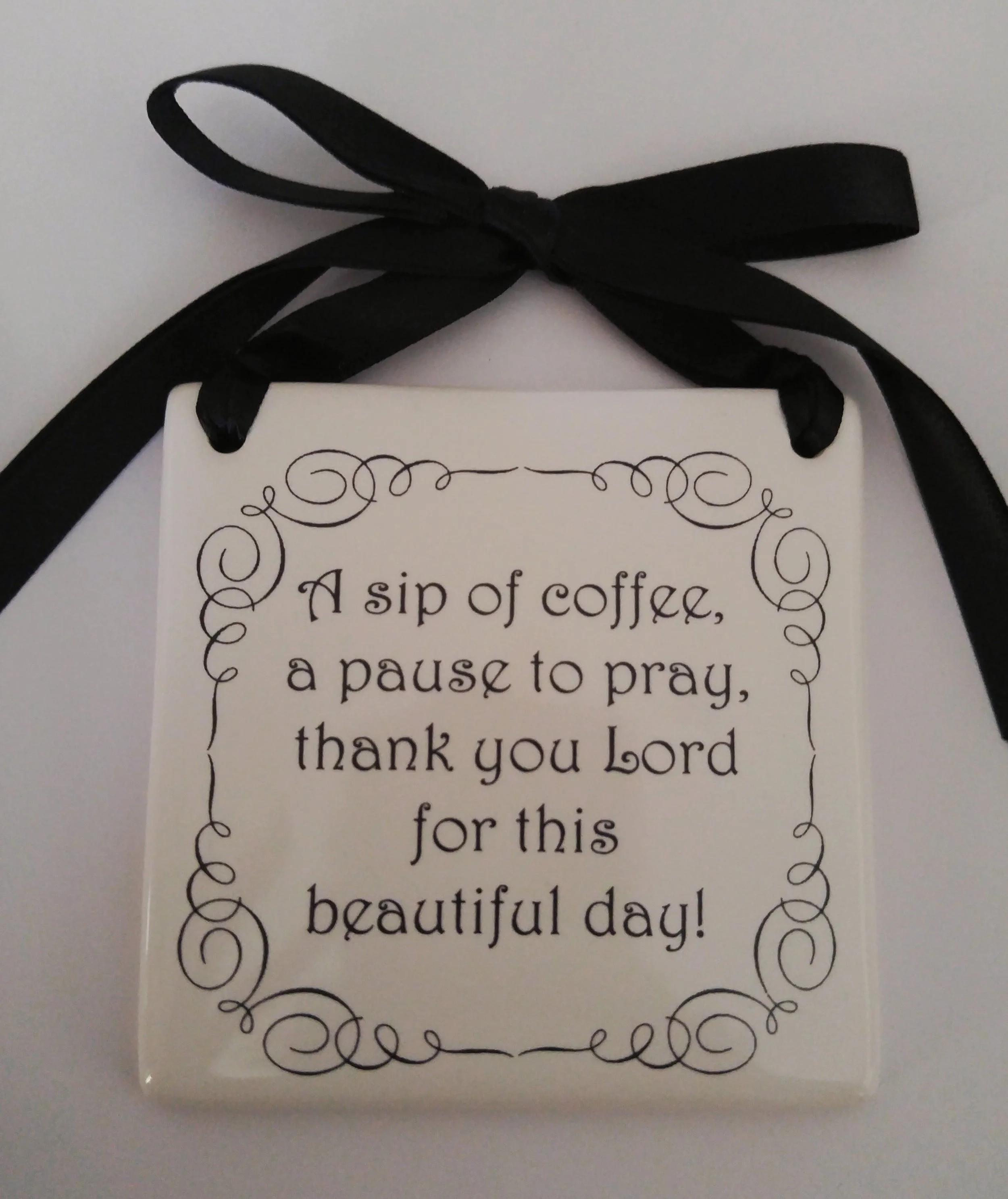 A sip of coffee, a pause to pray, thank you Lord for this beautiful day!