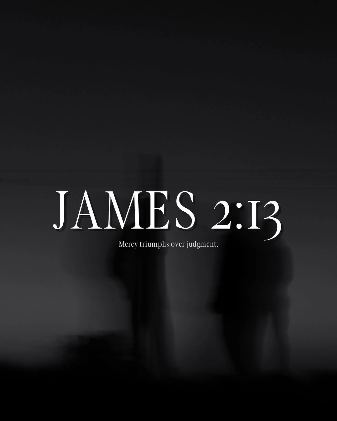 James 2:13 - &ldquo;Mercy triumphs over judgment.&rdquo;

Favoritism is incompatible with following Christ.

Not showing mercy and not seeing people with grace goes against the gospel message.&nbsp;

That means when we show favoritism or prejudice to