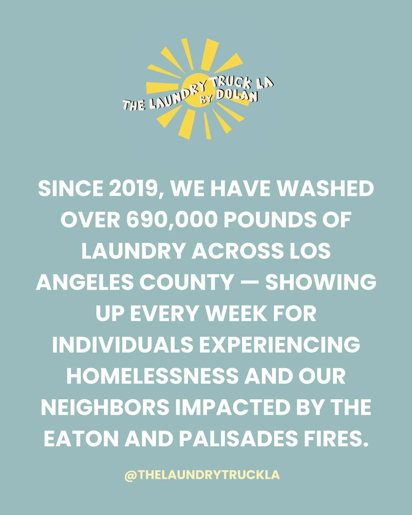 At The Laundry Truck LA, we provide free mobile laundry services to the guests we serve &mdash; and every contribution makes that possible.

$15 &mdash; Gives a child clean clothes for a week.
$45 &mdash; Provides an entire family with clean clothes 