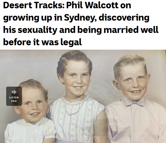 ABC Radio: Desert Tracks - Phil Walcott on growing up in Sydney, discovering his sexuality and being married well before it was legal
