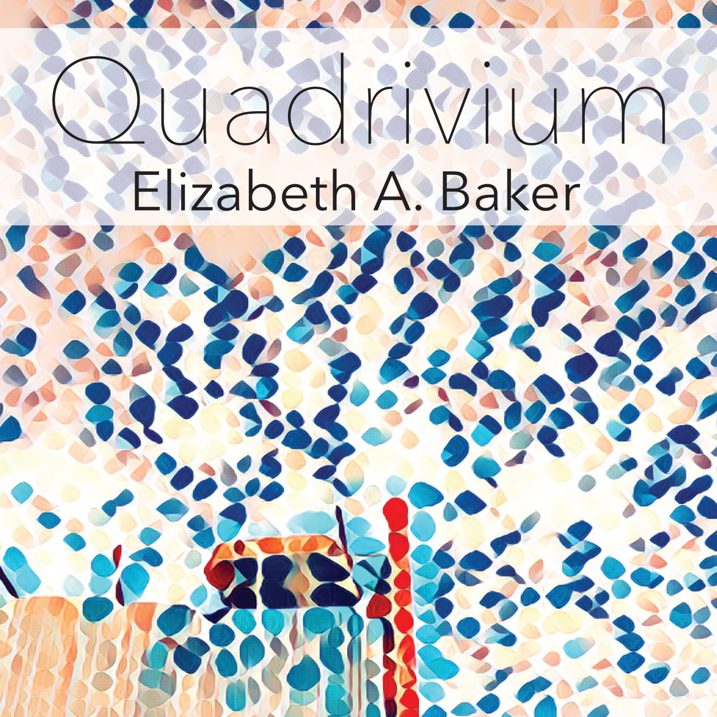 Quadrivium by Elizabeth A. Baker