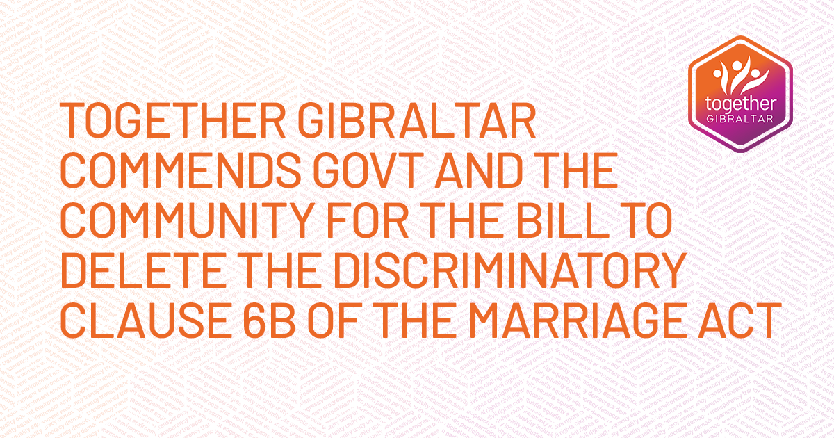 Together Gibraltar commends Government and the community for the bill to delete the discriminatory Clause 6b of the Marriage Act