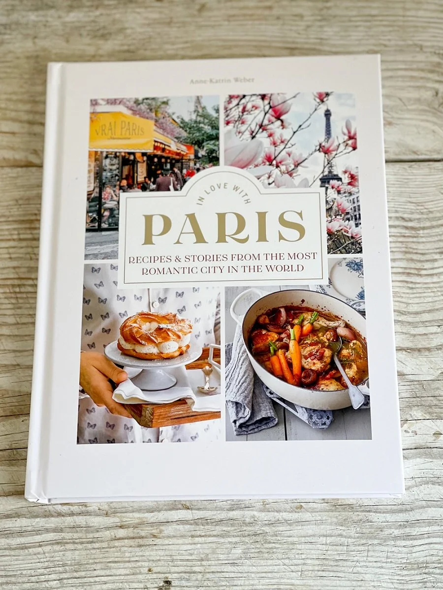 French cookbook In Love with Paris recipies stories from the most beautiful city in the world by Anne Katrin Weber
