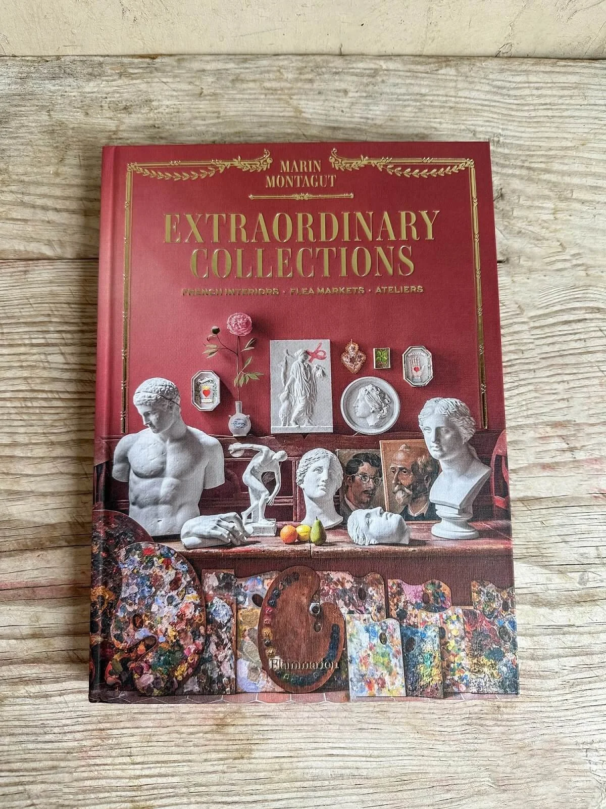 Extraordinary Collections: French Interiors · Flea Markets · Ateliers