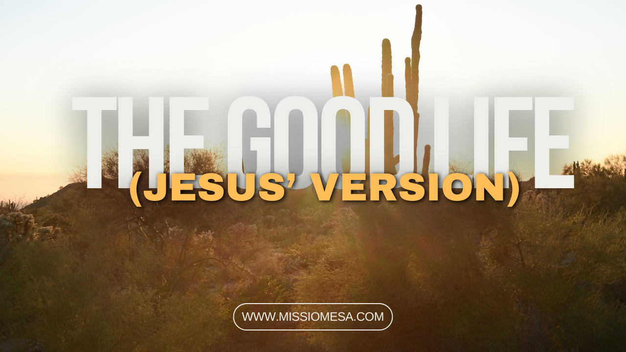 The Good Life (Jesus' Version)