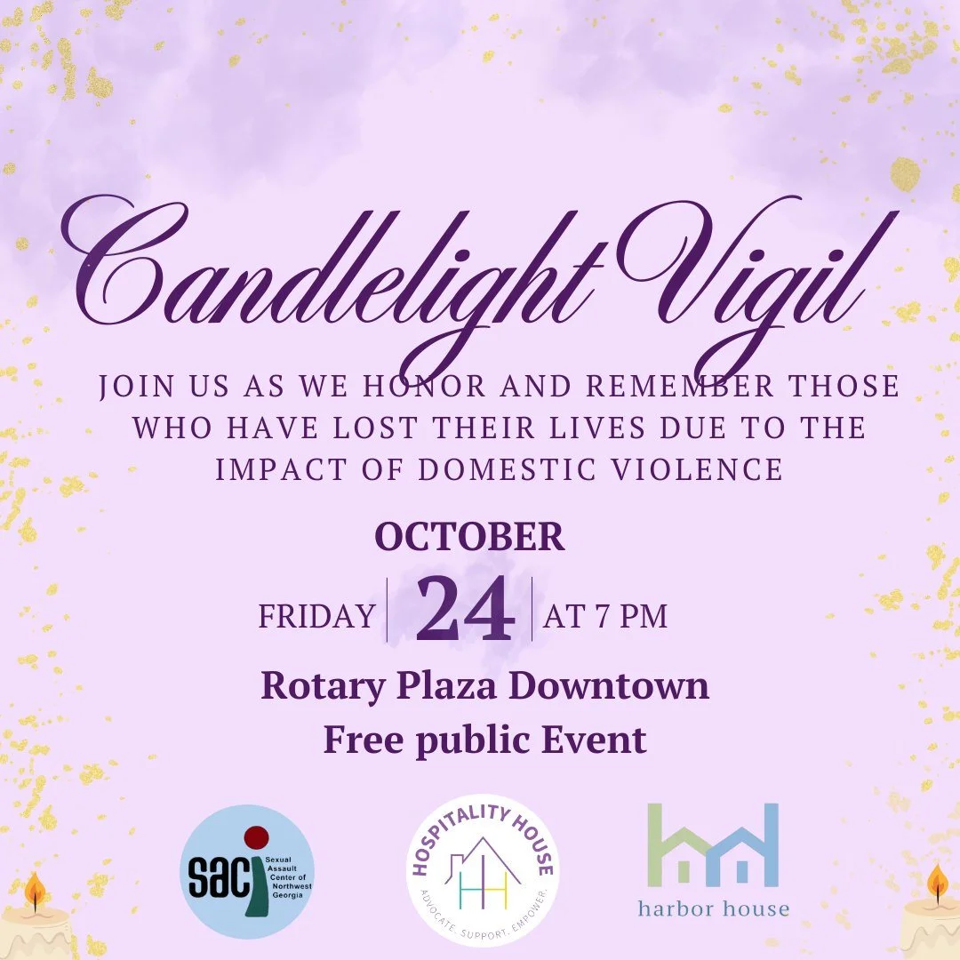 Join us for the Hospitality House's Annual Domestic Violence Awareness Candlelight Vigil as we light candles for all those who lost their lives to Domestic Violence last year.  In partnership with The Sexual Assault Center of NWGA and Harbor House we
