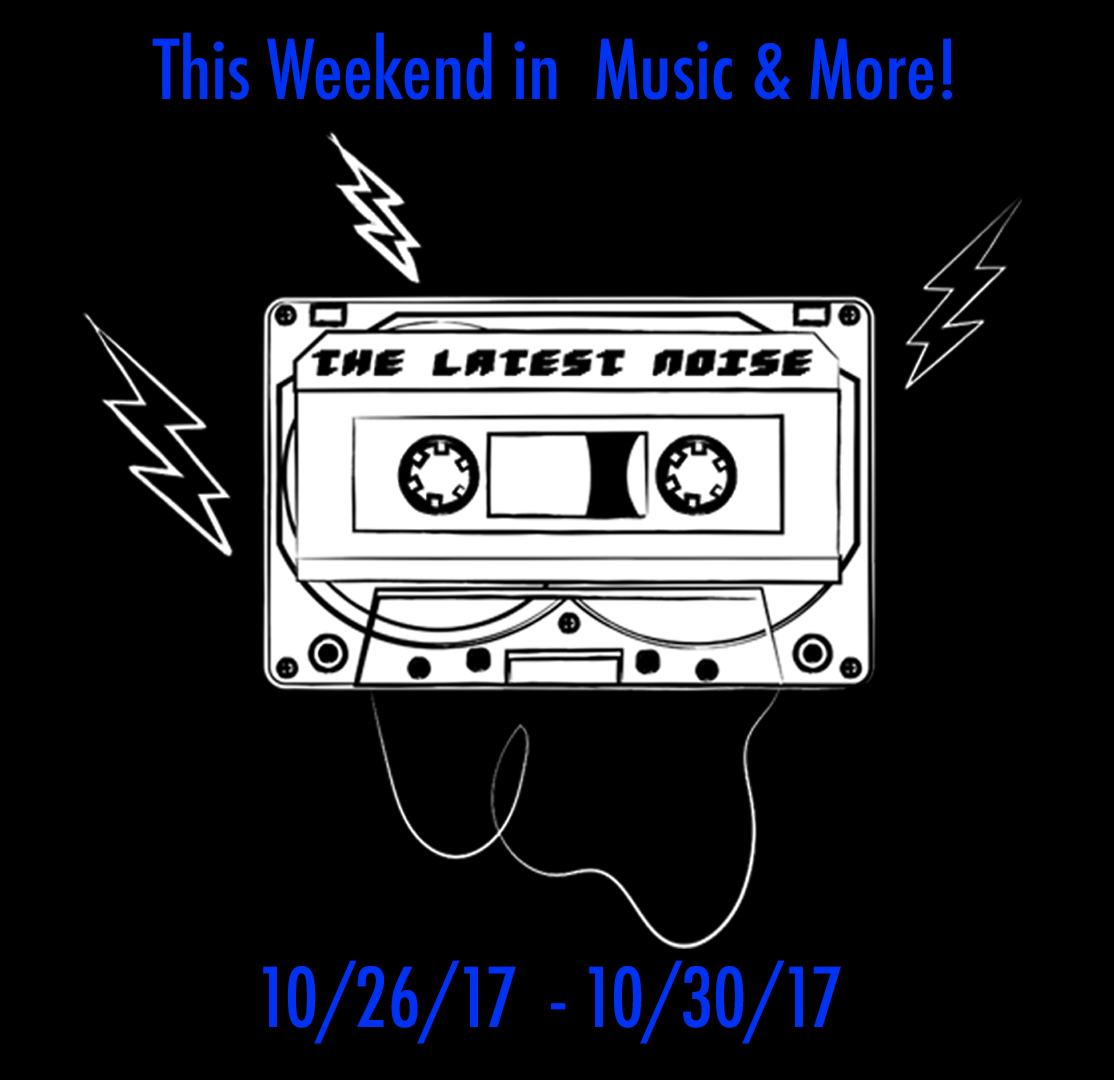 10/26/17 - This Weekend In Music & More!