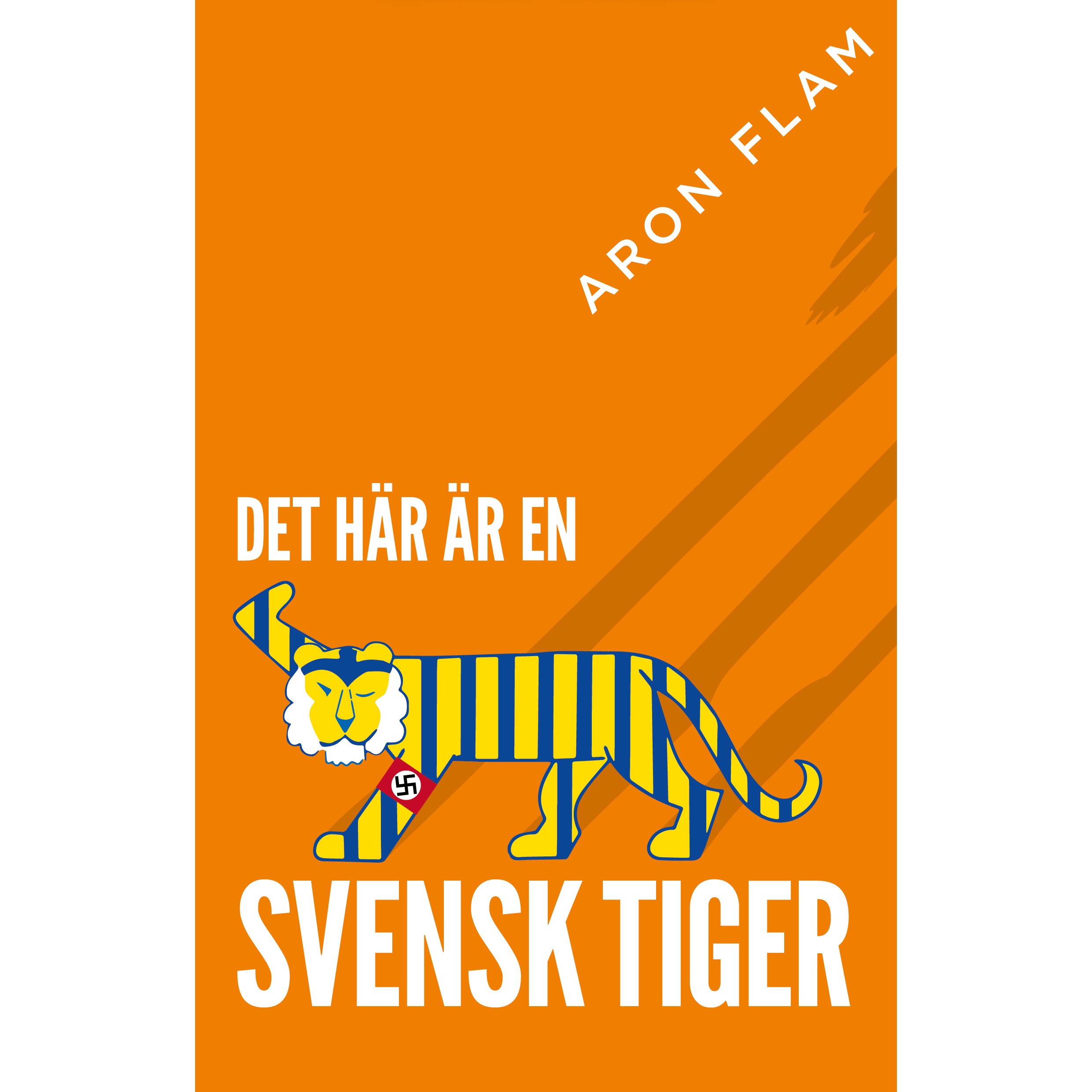 DET HÄR ÄR EN SVENSK TIGER! av Aron Flam — ARON FLAM