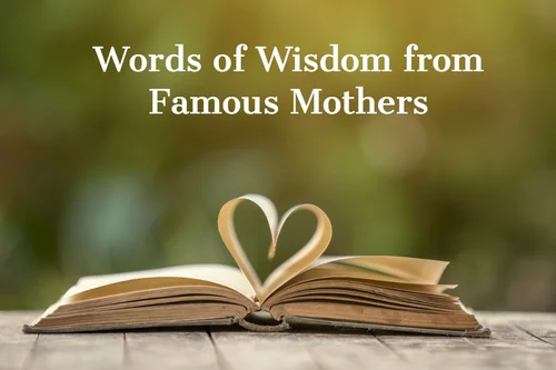 Words Of Wisdom From Famous Mothers A Celebration Of Mom S Impact On Mental Health