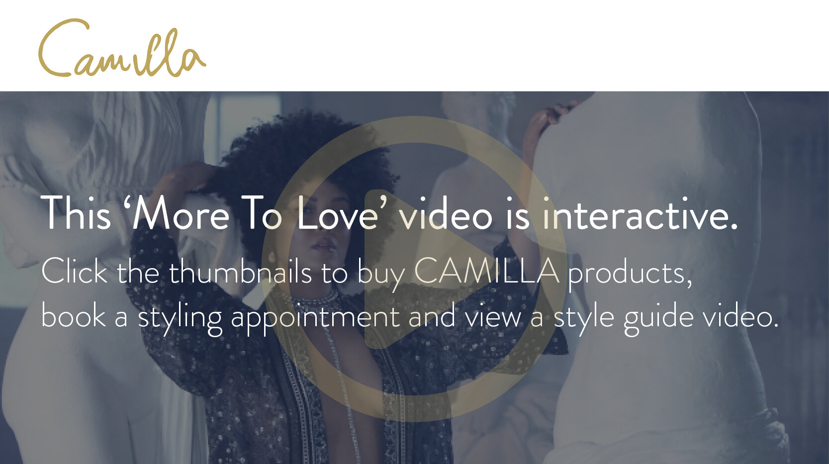 Click the image above to watch the Interactive "More to Love"  video for Camilla.