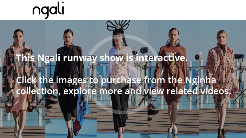 Click the image above to watch luxury fashion label, Ngali’s, Milan based interactive runway show incentivising viewers to click &amp; immediately shop the collection &amp; deliver their unique story.