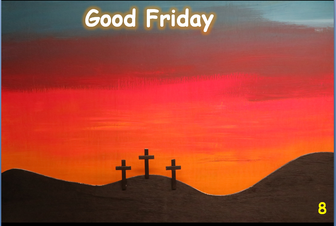   SLIDE 8  So on that first Good Friday of Easter many years ago Jesus died on a cross. But it wasn’t Jesus who had done anything wrong, instead He died for the wrong that everyone in the whole world has ever done, including you and me, because he lo