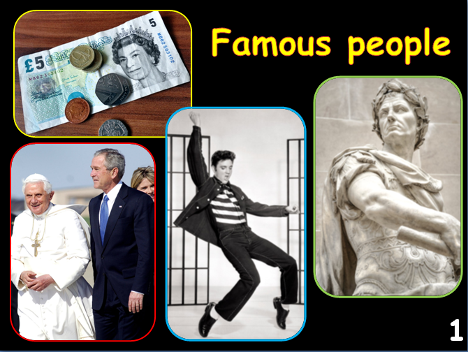   SLIDE 1  Show the kids the first slide, see if the kids know who any of the famous people are or can guess something about the people from the evidence on the pictures. Give them clues.  Queen Elizabeth  (Queen of England)    George W Bush  (Former