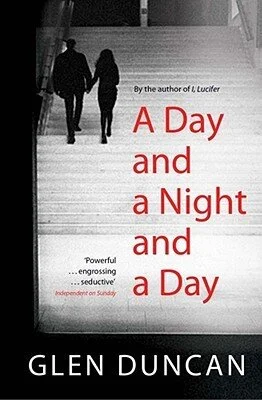 A Day and a Night and a Day by Glen Duncan