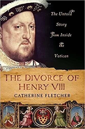 The Divorce of Henry VIII by Catherine Fletcher