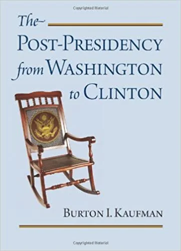 The Post-Presidency from Washington to Clinton