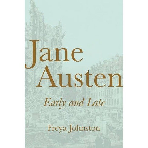 Jane Austen Early and Late by Freya Johnston.jpeg