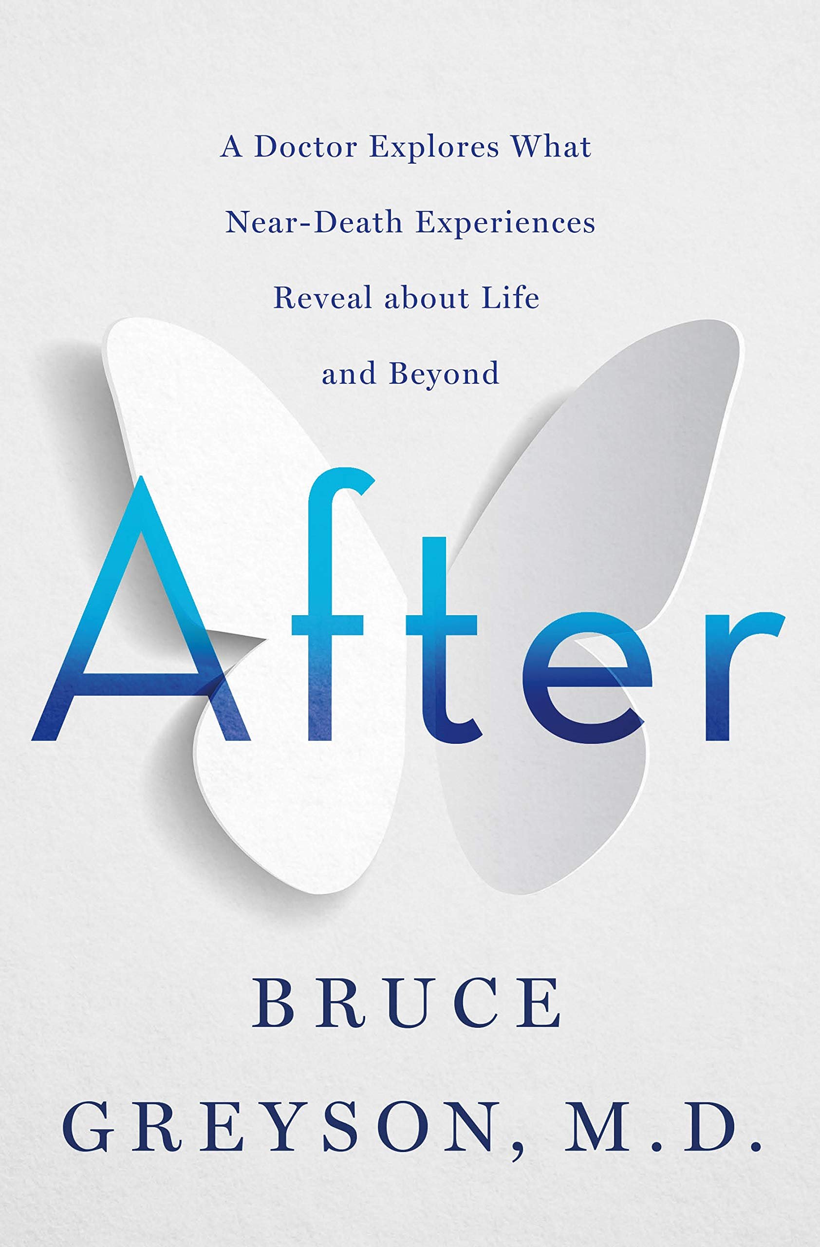After A Doctor Explores What Near-Death Experiences about Life and Beyond by Bruce Greyson.jpg