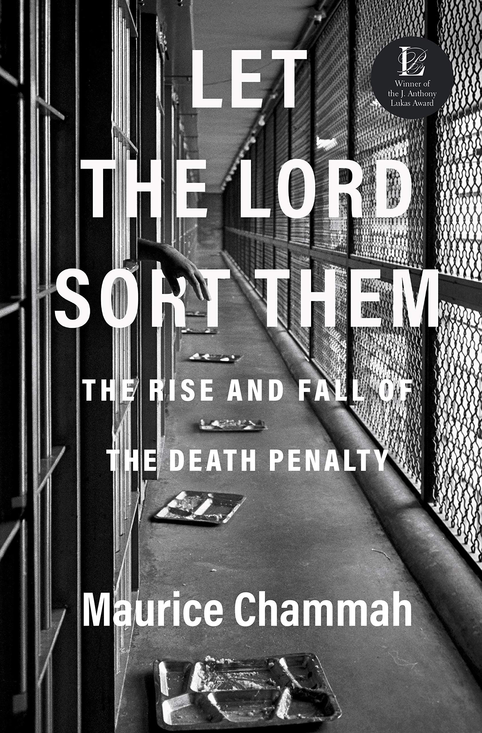 Let the Lord Sort Them The Rise and Fall of the Death Penalty by Maurice Chammah.jpg