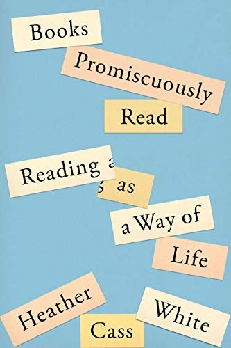 Books Promiscuously Read Reading as as Way of Life by Heather Cass White.jpg