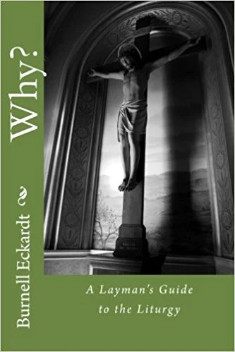 Why? A Layman's Guide to the Liturgy—AVAILABLE FROM AMAZON